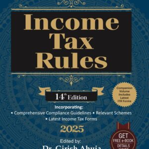 INCOME TAX RULES BY Dr GIRISH AHUJA & Dr RAVI GUPTA – 14th Edition 2025 (With free eBook)