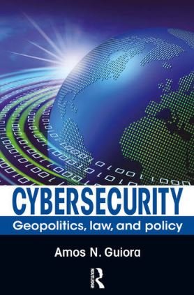 Cybersecurity , Geopolitics , Law, And Policy by Amos N. Guiora – Edition 2023