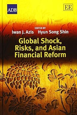 Global Shock, Risks, and Asian Financial Reform by Iwan J. Azis