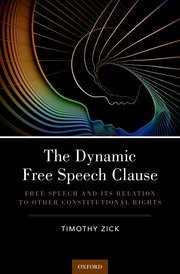The Dynamic Free Speech Clause by Timothy Zick – Edition 2018