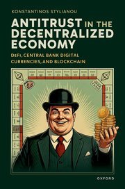 Antitrust in the Decentralized Economy: DeFi, Central Bank Digital Currencies, and Blockchain by Konstantinos Stylianou