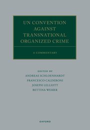 UN Convention against Transnational Organized Crime by Andreas Schloenhardt, Francesco Calderoni, Joseph Lelliott, and Bettina Weißern – Edition 2023