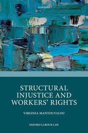 Structural Injustice and Workers’ Rights by Virginia Mantouvalou – Edition 2023