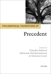 Philosophical Foundations of Precedent by Timothy Endicott, Hafsteinn Dan Kristjánsson – Edition 2023