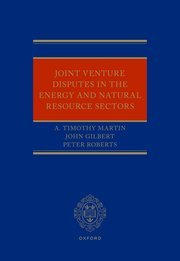 Joint Venture Disputes in the Energy and Natural Resource Sectors by A. Timothy Martin, John Gilbert, and Peter Roberts – Edition 2023