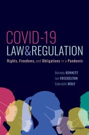 COVID-19, Law & Regulation (Rights, Freedoms, and Obligations in a Pandemic) by Belinda Bennett, Ian Freckelton AO KC, and Gabrielle Wolf – Edition 2022