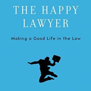 The Happy Lawyer—Making a Good Life in the Law