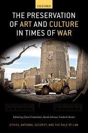 The Preservation of Art and Culture in Times of War by Claire Finkelstein, Derek Gillman, and Frederik Rosén – Edition 2022
