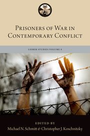 Prisoners of War in Contemporary Conflict by Michael N. Schmitt and Christopher J. Koschnitzky – Edition 2023