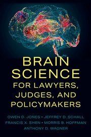 Brain Science for Lawyers, Judges, and Policymakers by Owen D. Jones, Jeffrey D. Schall, Francis X. Shen, Morris B. Hoffman, and Anthony D. Wagner – Edition 2024