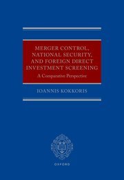 Merger Control, National Security, and Foreign Direct Investment Screening by Ioannis Kokkoris – Edition 2024