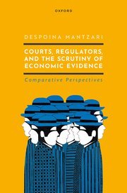 Courts, Regulators, and the Scrutiny of Economic Evidence by Despoina Mantzari – Edition 2022