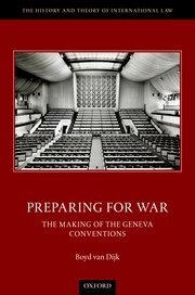 Preparing for War (The Making of the Geneva Conventions) by Boyd van Dijk – Edition 2022