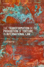 The Transformation of the Prohibition of Torture in International Law by Lutz Oette – Edition 2024