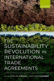 The Sustainability Revolution in International Trade Agreements by Geraldo Vidigal and Kathleen Claussen – Edition 2024