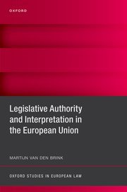 Legislative Authority and Interpretation in the European Union by Martijn van den Brink – Edition 2024