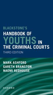 Blackstones’ Handbook of Youths in the Criminal Courts by Gareth Branston,Naomi Redhouse,Mark Ashford – 3rd Edition 2024
