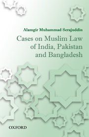 Cases on Muslim Law of India, Pakistan, and Bangladesh by Alamgir Muhammad Serajuddin – Edition 2015