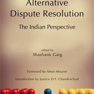 Alternative Dispute Resolution (The Indian Perspective) by Shashank Garg – Edition 2018
