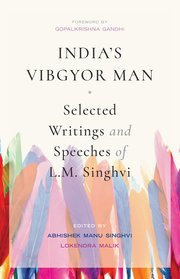 India’s Vibgyor Man by Dr Abhishek Manu Singhvi and Dr Lokendra Malik – Edition 2018