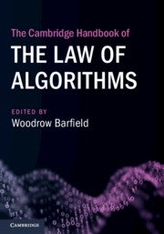 The Cambridge Handbook of the Law of Algorithms by Woodrow Barfield – Edition 2023