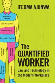 The Quantified Worker by Ifeoma Ajunwa – Edition 2023