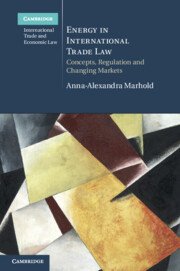 Energy in International Trade Law by Anna-Alexandra Marhold – Edition 2023