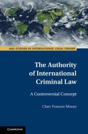 The Authority of International Criminal Law by Clare Frances Moran – Edition 2023