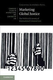 Marketing Global Justice The Political Economy of International Criminal Law by Christine Schwöbel-Patel – Edition 2023