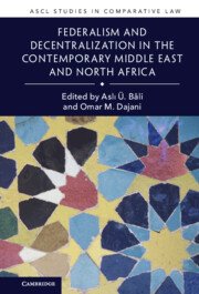 Federalism and Decentralization in the Contemporary Middle East and North Africa by Aslı Ü. Bâli – Edition 2023