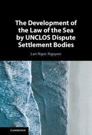 The Development of the Law of the Sea by UNCLOS Dispute Settlement Bodies by Lan Ngoc Nguyen – Edition 2023