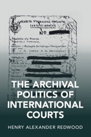 The Archival Politics of International Courts by Henry Alexander Redwood – Edition 2023