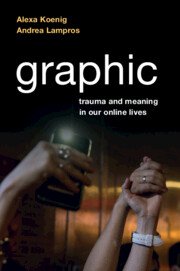 Graphic Trauma and Meaning in Our Online Lives by Alexa Koenig – Edition 2023