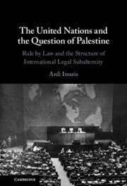 The United Nations and the Question of Palestine by Ardi Imseis – Edition 2023