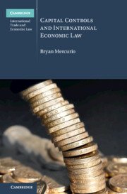 Capital Controls and International Economic Law by Bryan Mercurio – Edition 2023