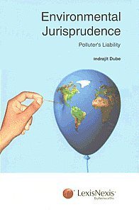 Environmental Jurisprudence Polluter s Liability by Indrajit Dube – Edition 2007