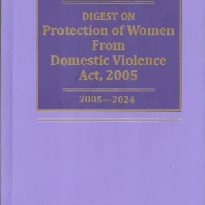 Digest on Protection of Women from Domestic Violence Act, 2005-2024 by A. S. Arora – 1st Edition 2024