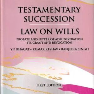 Testamentary Succession: Law on Wills by Y P Bhagat, Kumar Keshav, Ranjeeta Singh – 1st Edition 2022
