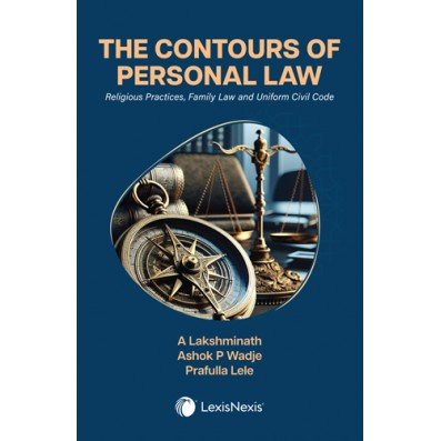The Contours of Personal Law: Religious Practices, Family Law and Uniform Civil Code by A Lakshminath, Ashok P Wadje & Prafulla Lele – 1st Edition 2024