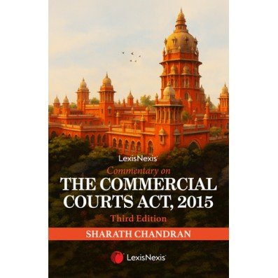 Commentary on The Commercial Courts Act By Sharath Chandran – Edition 2025