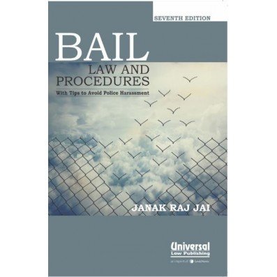 Bail Law and Procedures with Tips to Avoid Police Harassment by Jai Janak Raj – Edition 2016