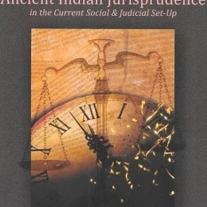 Reflections on Ancient Indian Jurisprudence in the Current Social & Judicial Set-Up by Anupama Goel & Seema Singh – 1st Edition 2021