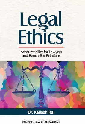 Legal Ethics, Accountability for Lawyers & Bench-Bar Relations by Kailash Rai – 12th Edition 2022