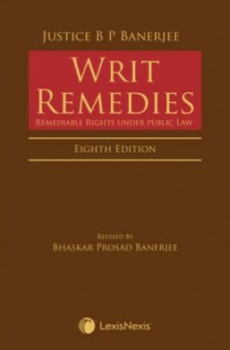 WRIT REMEDIES Remediable Rights Under Public Law by BANERJEE