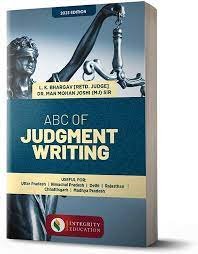 ABC OF JUDGMENT WRITING 2023 EDITION BY (MJ) SIR & L.K BHARGAV ( RETD. JUDGE)