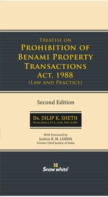 Treatise on Prohibition of Benami Property Transactions Act, 1988 – Law & Practice by Dr. Dilip K Sheth – 2nd Edition 2024