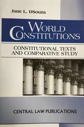 World Constitutions: Constitutional Texts and Comparative Study by June L. Dsouza – 1st Edition 2016