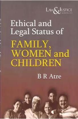 Ethical and Legal Status of Family, Women and Children by B R Atre – Edition 2024