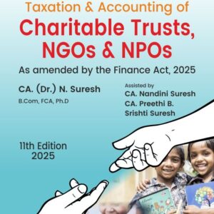 A Practical Approach to TAXATION AND ACCOUNTING OF CHARITABLE TRUSTS, NGOs & NPOs by CA. (Dr.) N. Suresh – 11th Edition 2025