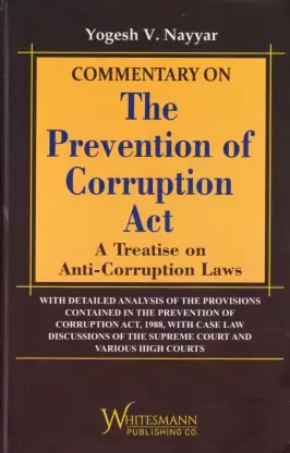 Commentary on The Prevention of Corruption Act (A Treatise on Anti-Corruption Law) by Yogesh V Nayyar – Edition 2023